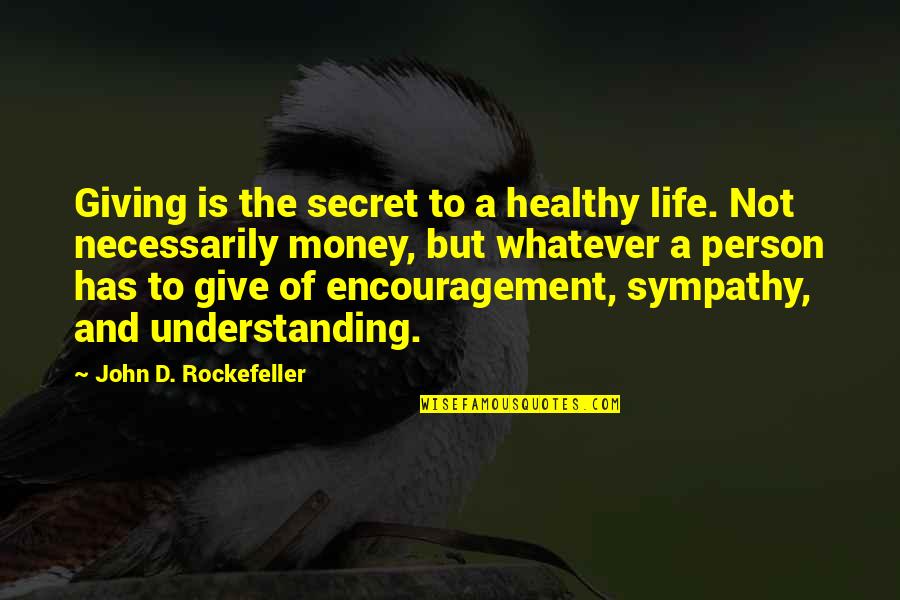 John Rockefeller Quotes By John D. Rockefeller: Giving is the secret to a healthy life.