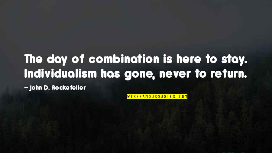 John Rockefeller Quotes By John D. Rockefeller: The day of combination is here to stay. John Rockefeller Quotes By John D. Rockefeller: The day of combination is here to stay.