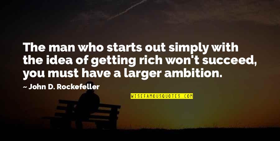 John Rockefeller Quotes By John D. Rockefeller: The man who starts out simply with the John Rockefeller Quotes By John D. Rockefeller: The man who starts out simply with the