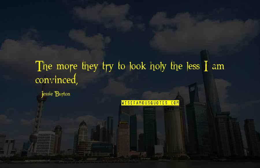 John Roderick Quotes By Jessie Burton: The more they try to look holy the John Roderick Quotes By Jessie Burton: The more they try to look holy the