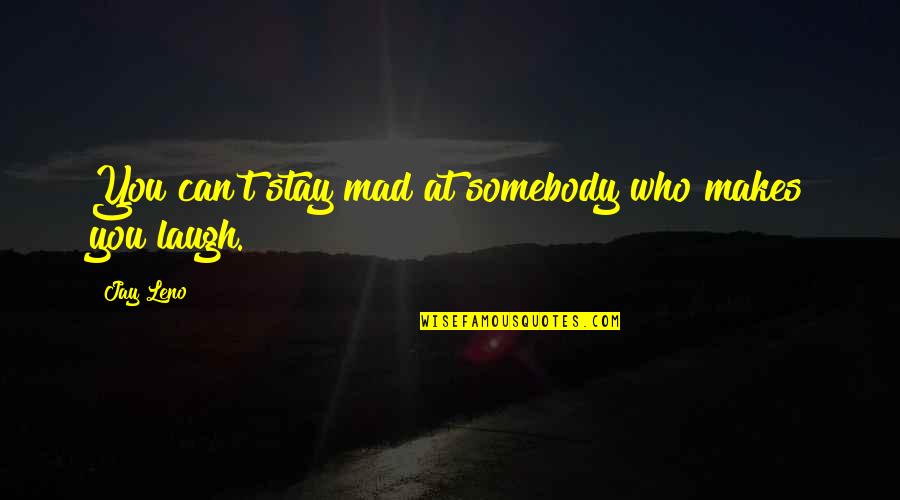 John Roger Quotes By Jay Leno: You can't stay mad at somebody who makes