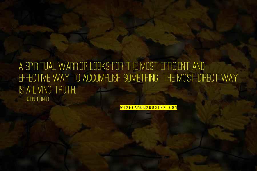 John Roger Quotes By John-Roger: A Spiritual Warrior looks for the most efficient