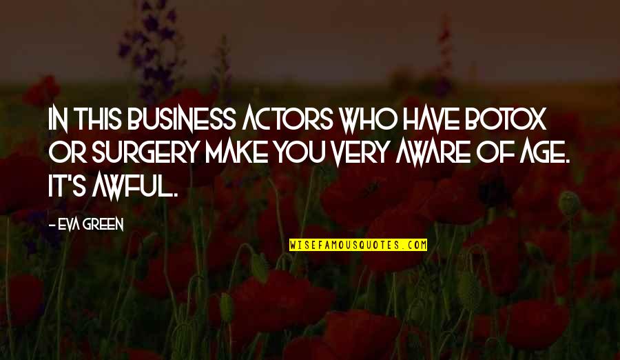 John Rolfe Famous Quotes By Eva Green: In this business actors who have Botox or John Rolfe Famous Quotes By Eva Green: In this business actors who have Botox or