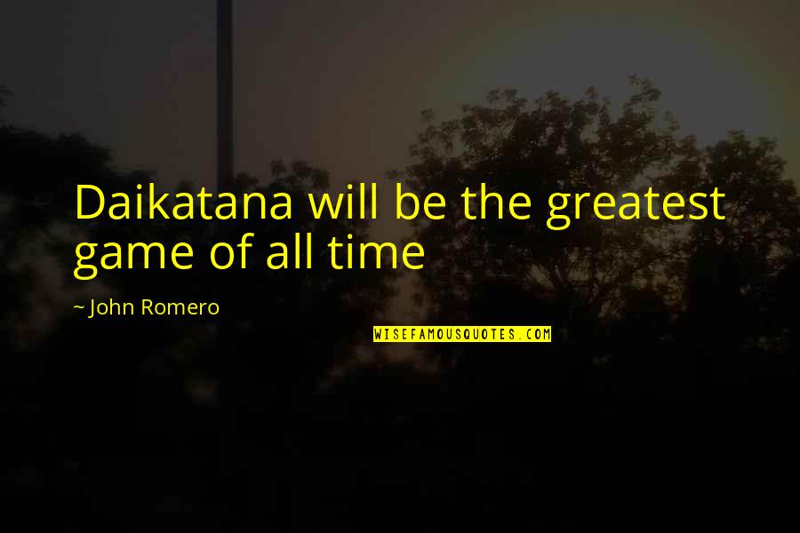 John Romero Quotes By John Romero: Daikatana will be the greatest game of all