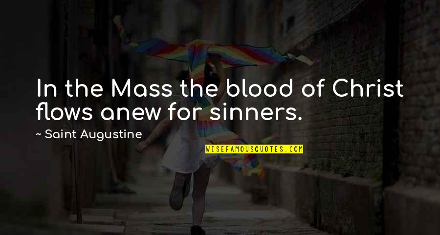 John Romero Quotes By Saint Augustine: In the Mass the blood of Christ flows