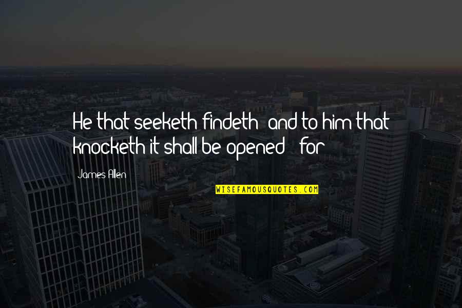John Romita Quote Quotes By James Allen: He that seeketh findeth; and to him that