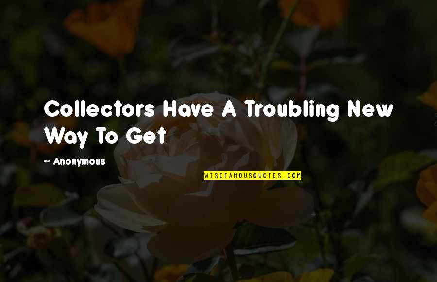 John Roos Quotes By Anonymous: Collectors Have A Troubling New Way To Get