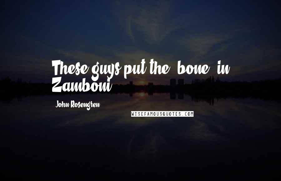 John Rosengren quotes: These guys put the 'bone' in Zamboni