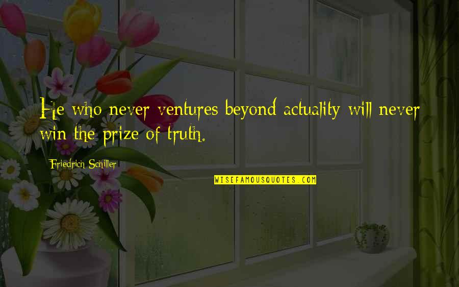 John Rutledge Famous Quotes By Friedrich Schiller: He who never ventures beyond actuality will never
