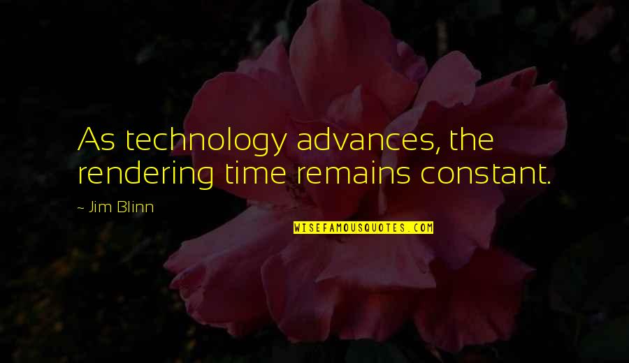 John Rutledge Famous Quotes By Jim Blinn: As technology advances, the rendering time remains constant.