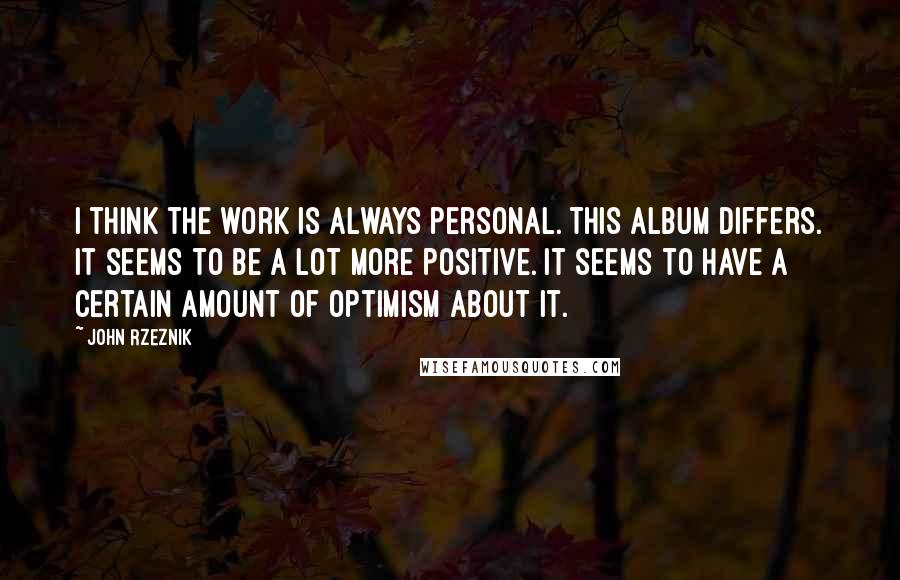 John Rzeznik quotes: I think the work is always personal. This album differs. It seems to be a lot more positive. It seems to have a certain amount of optimism about it.