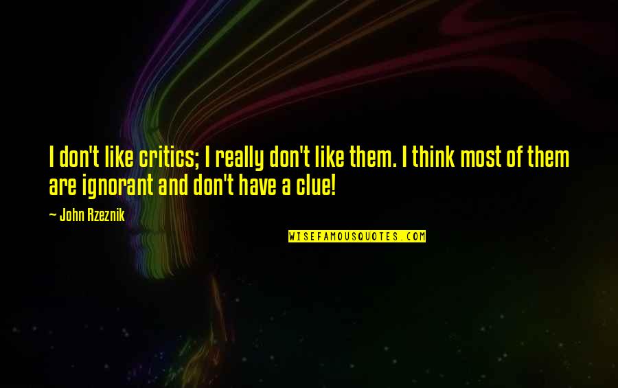 John Rzeznik Quotes By John Rzeznik: I don't like critics; I really don't like