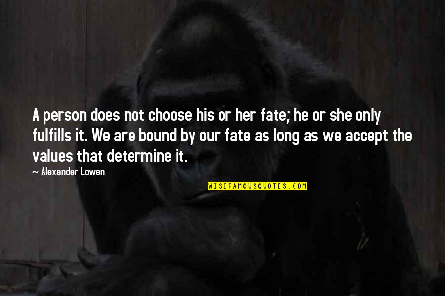 John Safran Quotes By Alexander Lowen: A person does not choose his or her