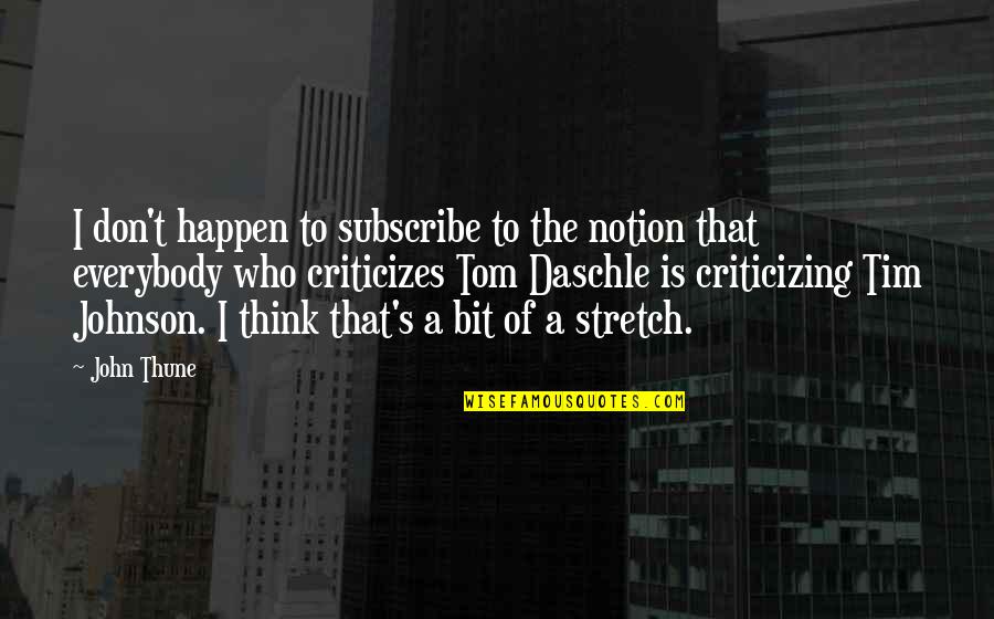 John Safran Quotes By John Thune: I don't happen to subscribe to the notion