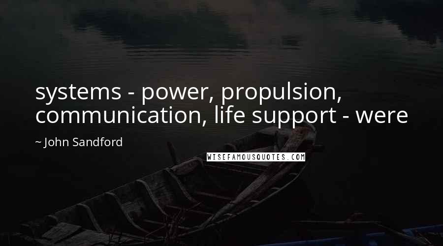 John Sandford quotes: systems - power, propulsion, communication, life support - were