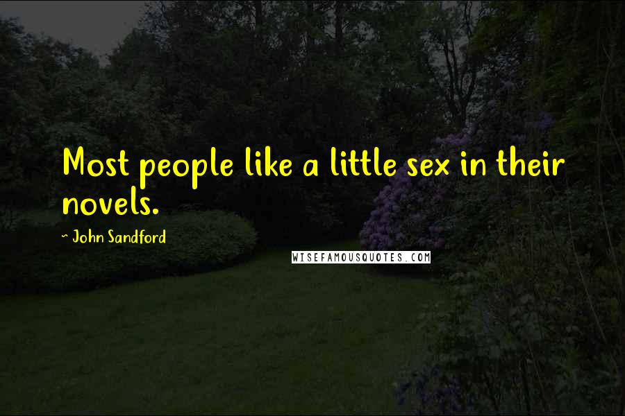 John Sandford quotes: Most people like a little sex in their novels.