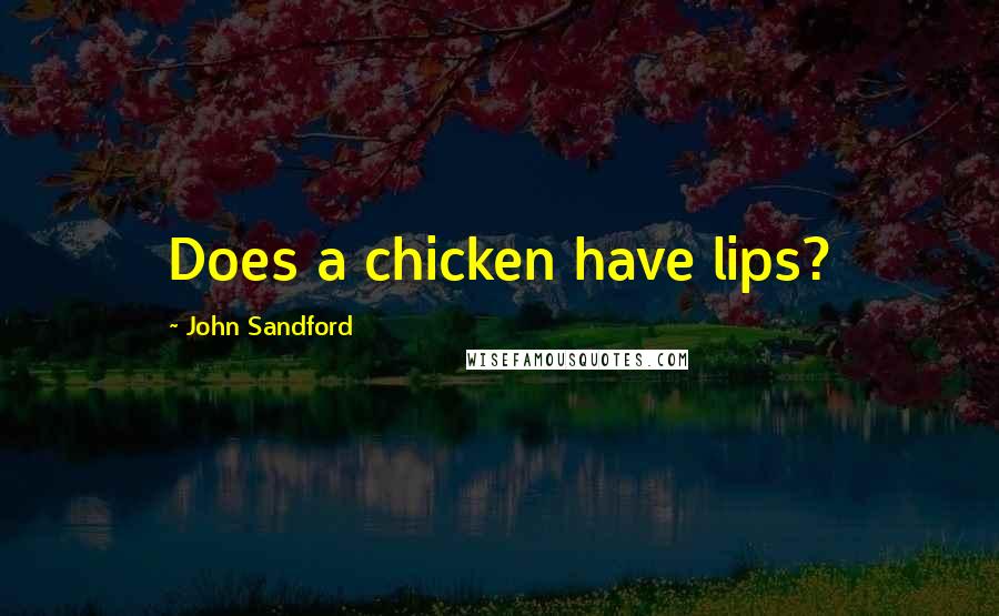 John Sandford quotes: Does a chicken have lips?