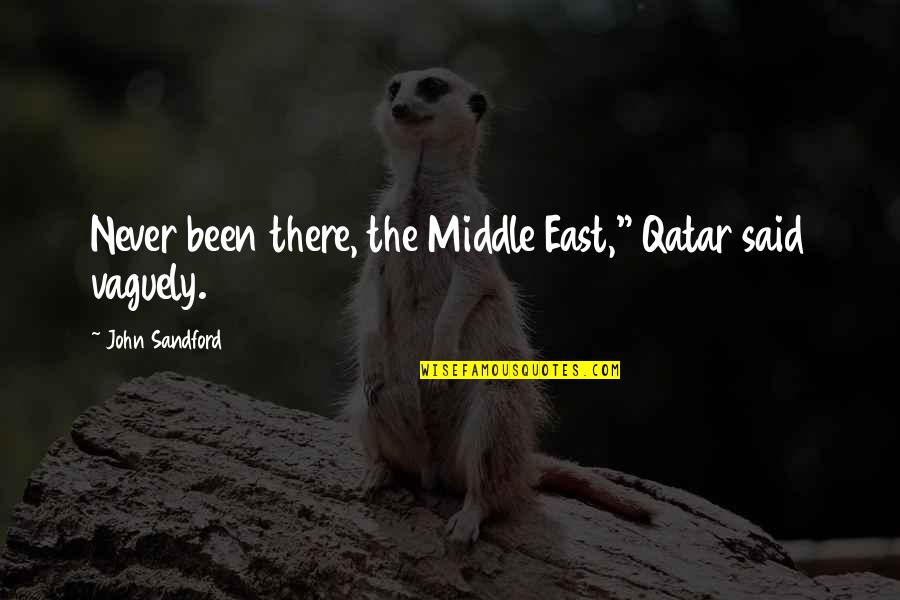 John Sandford Quotes By John Sandford: Never been there, the Middle East," Qatar said