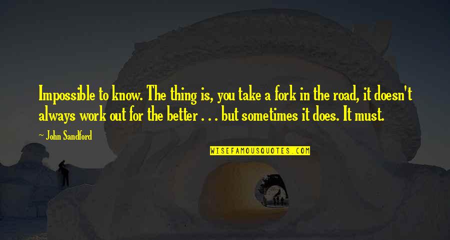 John Sandford Quotes By John Sandford: Impossible to know. The thing is, you take