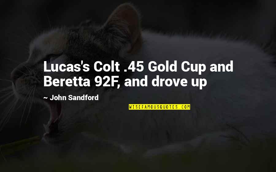 John Sandford Quotes By John Sandford: Lucas's Colt .45 Gold Cup and Beretta 92F,