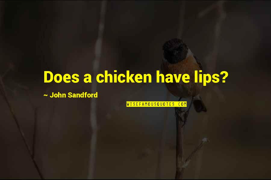 John Sandford Quotes By John Sandford: Does a chicken have lips?