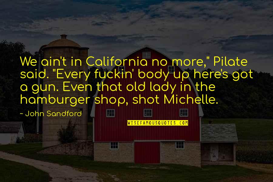 John Sandford Quotes By John Sandford: We ain't in California no more," Pilate said.