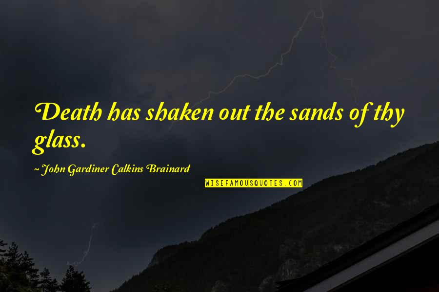 John Sands Quotes By John Gardiner Calkins Brainard: Death has shaken out the sands of thy