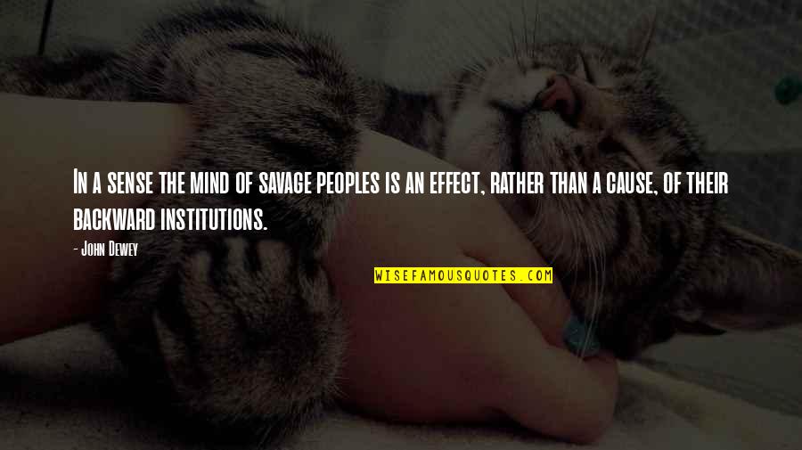 John Savage Quotes By John Dewey: In a sense the mind of savage peoples
