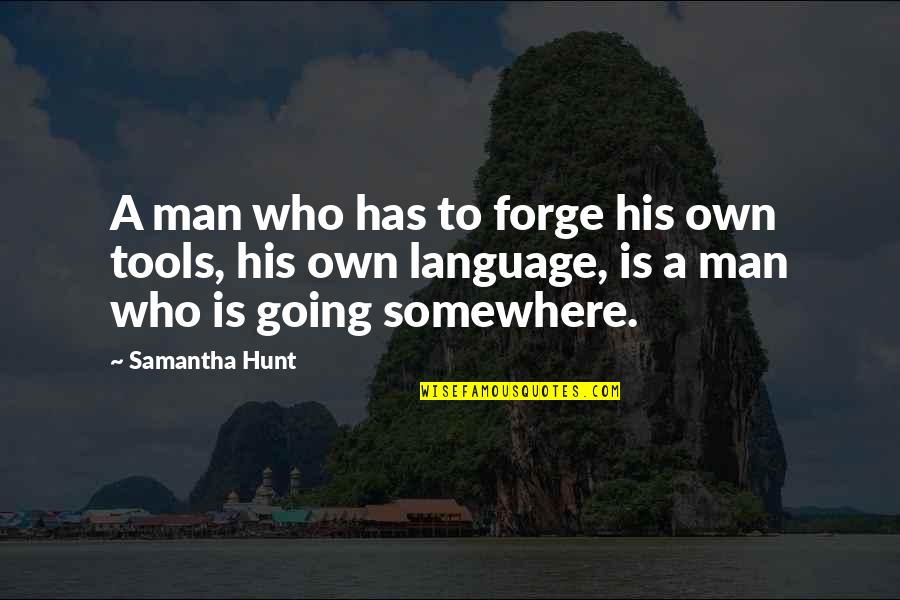 John Saxon Enter The Dragon Quotes By Samantha Hunt: A man who has to forge his own John Saxon Enter The Dragon Quotes By Samantha Hunt: A man who has to forge his own