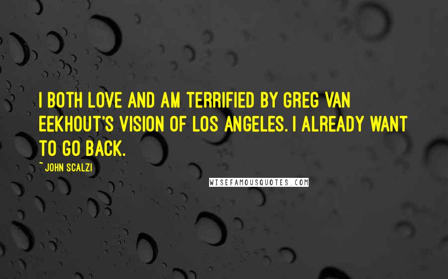 John Scalzi quotes: I both love and am terrified by Greg Van Eekhout's vision of Los Angeles. I already want to go back.