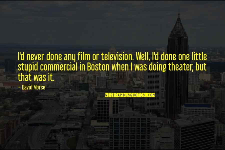 John Scofield Quotes By David Morse: I'd never done any film or television. Well, John Scofield Quotes By David Morse: I'd never done any film or television. Well,