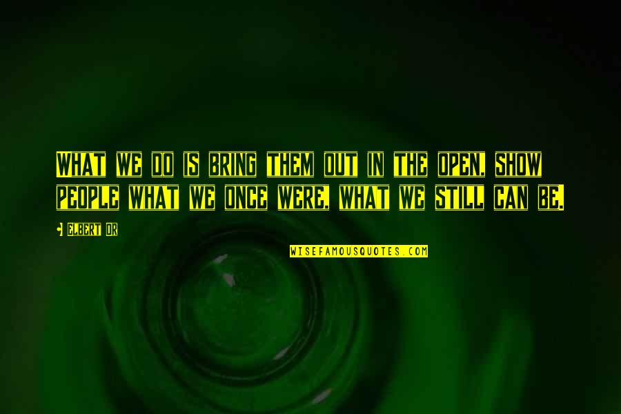John Scott Haldane Quotes By Elbert Or: What we do is bring them out in