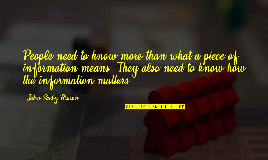 John Seely Brown Quotes By John Seely Brown: People need to know more than what a John Seely Brown Quotes By John Seely Brown: People need to know more than what a