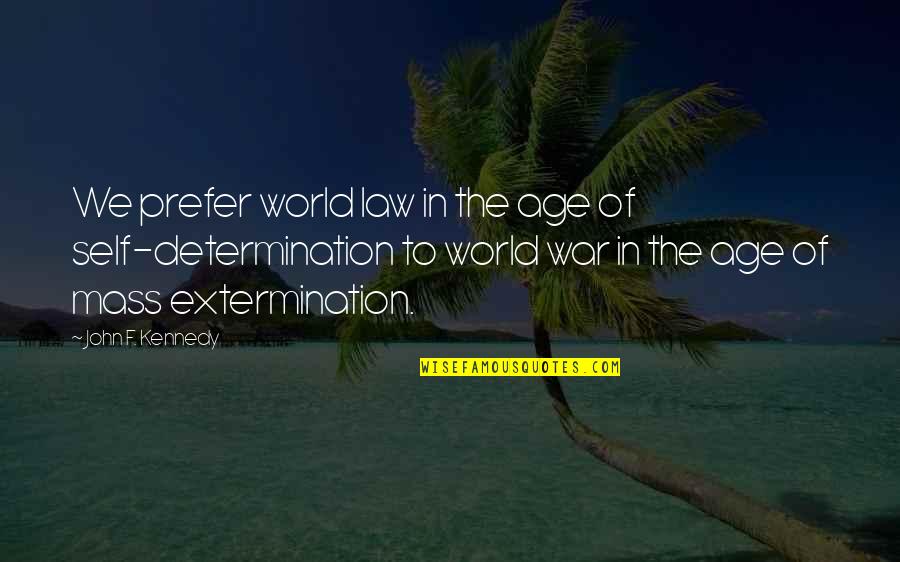 John Self Quotes By John F. Kennedy: We prefer world law in the age of John Self Quotes By John F. Kennedy: We prefer world law in the age of
