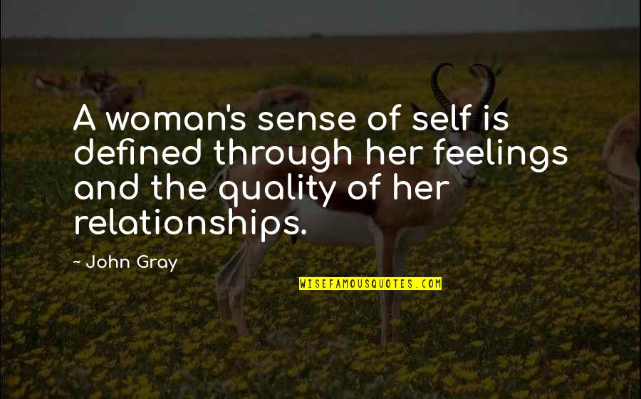 John Self Quotes By John Gray: A woman's sense of self is defined through John Self Quotes By John Gray: A woman's sense of self is defined through