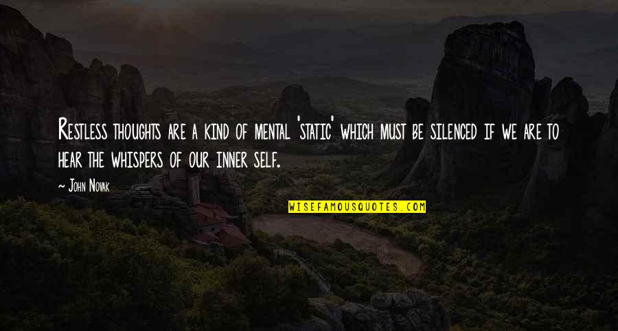 John Self Quotes By John Novak: Restless thoughts are a kind of mental 'static'