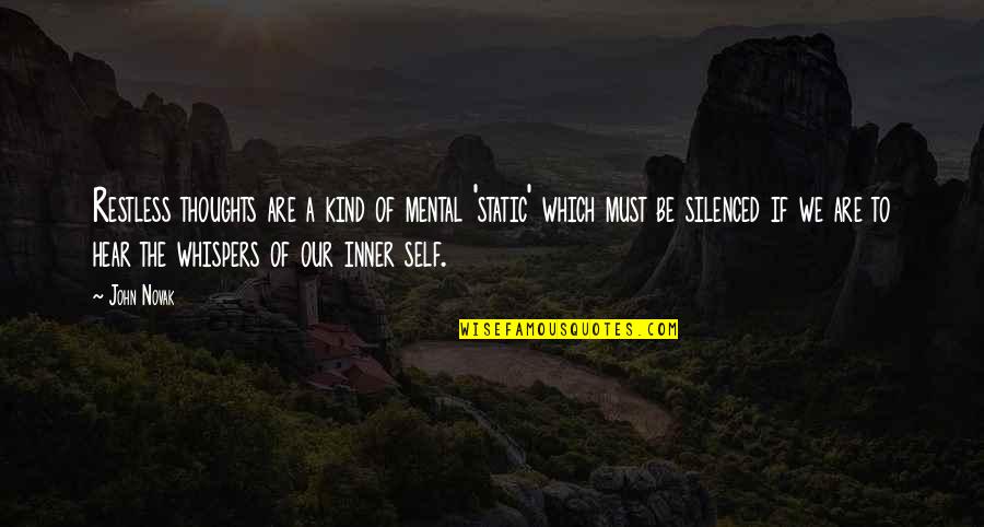John Self Quotes By John Novak: Restless thoughts are a kind of mental 'static' John Self Quotes By John Novak: Restless thoughts are a kind of mental 'static'