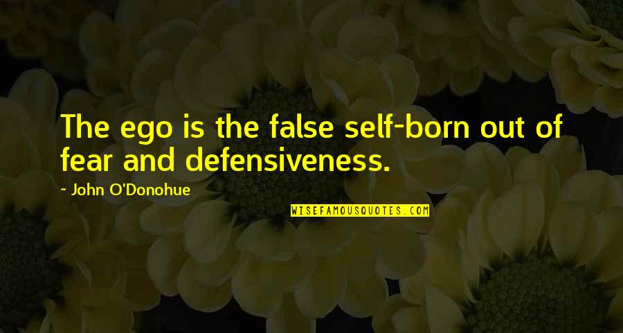 John Self Quotes By John O'Donohue: The ego is the false self-born out of John Self Quotes By John O'Donohue: The ego is the false self-born out of