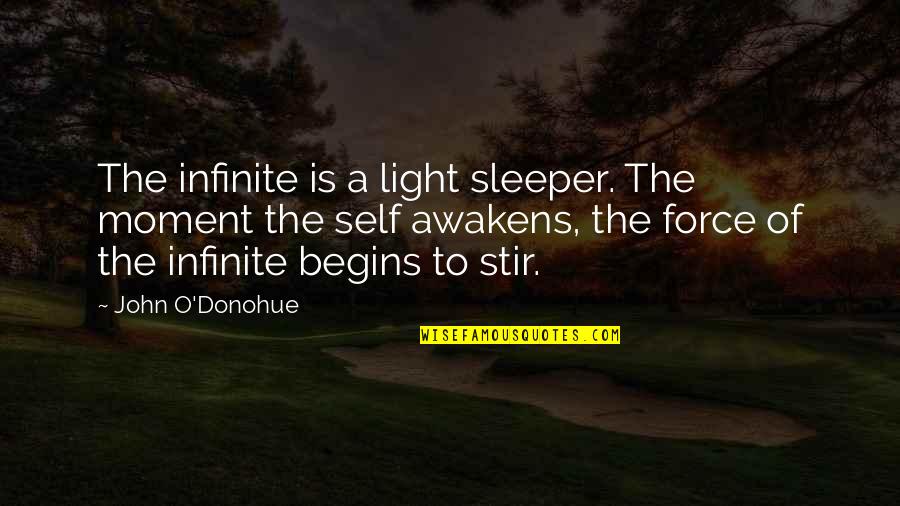 John Self Quotes By John O'Donohue: The infinite is a light sleeper. The moment John Self Quotes By John O'Donohue: The infinite is a light sleeper. The moment