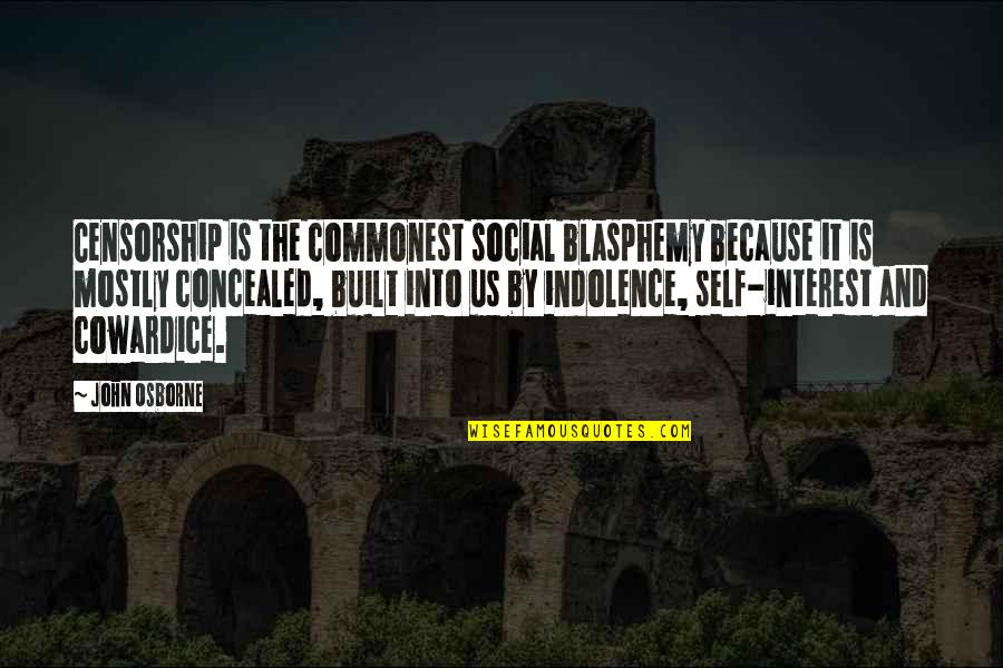 John Self Quotes By John Osborne: Censorship is the commonest social blasphemy because it