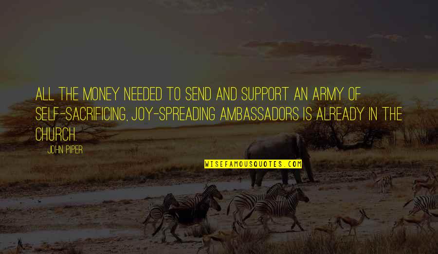 John Self Quotes By John Piper: All the money needed to send and support John Self Quotes By John Piper: All the money needed to send and support