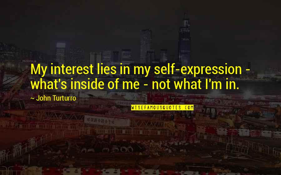 John Self Quotes By John Turturro: My interest lies in my self-expression - what's