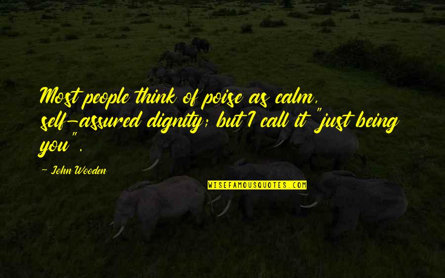John Self Quotes By John Wooden: Most people think of poise as calm, self-assured John Self Quotes By John Wooden: Most people think of poise as calm, self-assured
