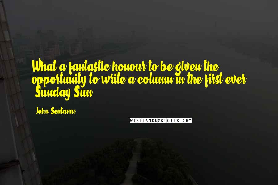 John Sentamu quotes: What a fantastic honour to be given the opportunity to write a column in the first ever 'Sunday Sun.'