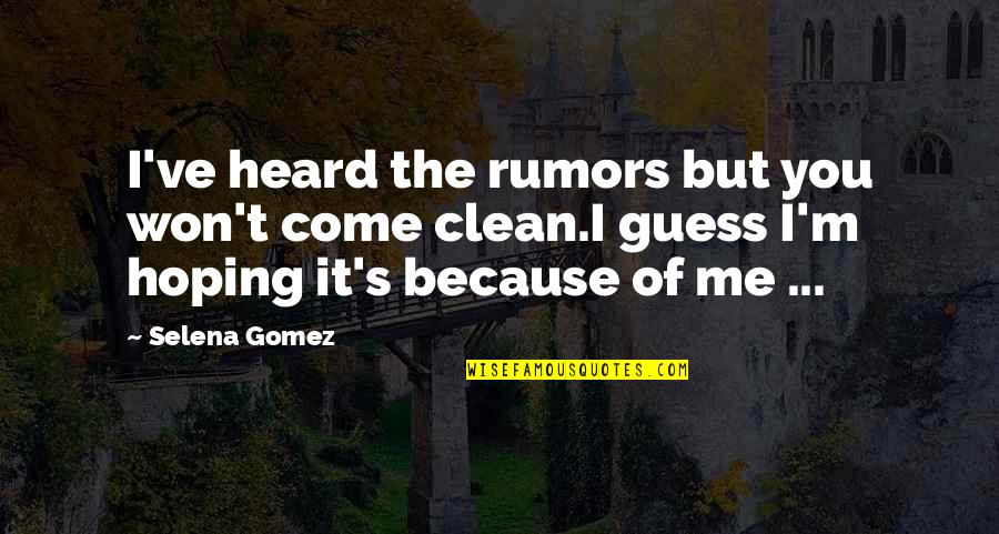 John Seymour Quotes By Selena Gomez: I've heard the rumors but you won't come