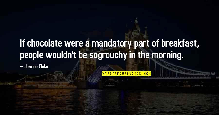 John Seymour Self Sufficiency Quotes By Joanne Fluke: If chocolate were a mandatory part of breakfast, John Seymour Self Sufficiency Quotes By Joanne Fluke: If chocolate were a mandatory part of breakfast,