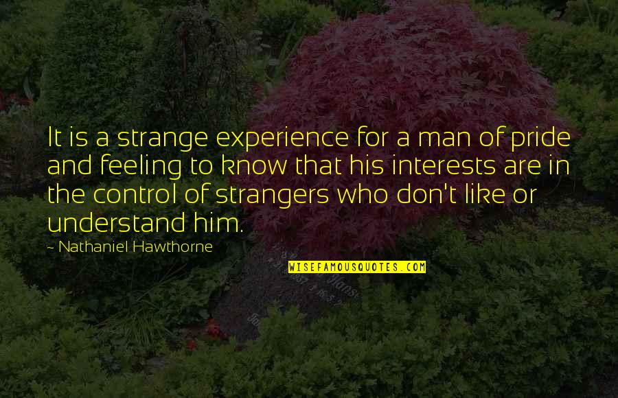 John Shea Quotes By Nathaniel Hawthorne: It is a strange experience for a man