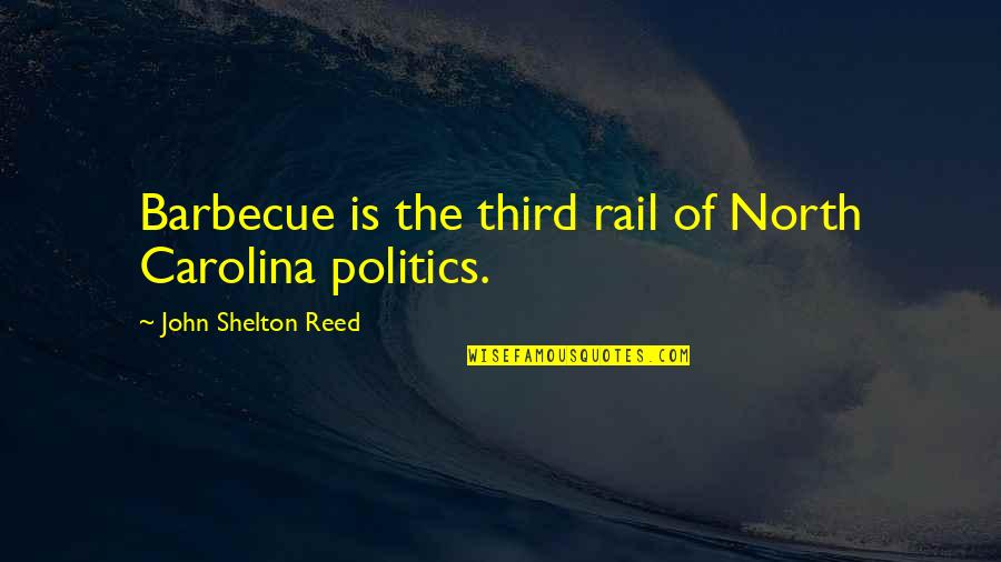 John Shelton Reed Quotes By John Shelton Reed: Barbecue is the third rail of North Carolina