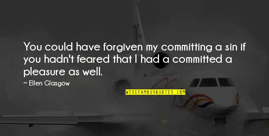 John Shimkus Quotes By Ellen Glasgow: You could have forgiven my committing a sin John Shimkus Quotes By Ellen Glasgow: You could have forgiven my committing a sin