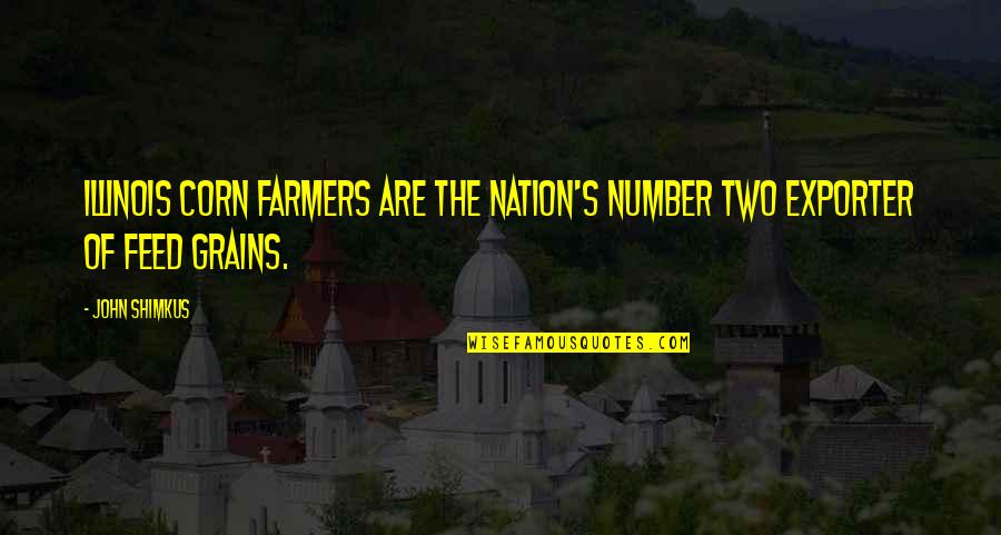 John Shimkus Quotes By John Shimkus: Illinois corn farmers are the Nation's number two
